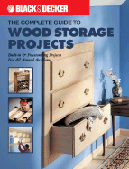 Complete Guide to Wood Storage Projects: Built-in Freestanding Projects for All Around the Home