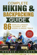 Complete Hiking & Backpacking Guide: Hiking Gears A to Z - 86 World's Longest, Toughest, Most Scenic and Unique Trails