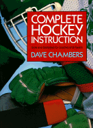 Complete Hockey Instruction: Skills and Strategies for Coaches and Players - Chambers, Dave, Ph.D.