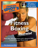 Complete Idiot's Guide to Fitness Boxing Illustrated - Seabourne, Tom, Ph.D.