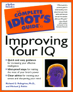 Complete Idiot's Guide to Improving Your IQ - Pellegrino, Richard G, M.D., Ph.D., and Pelligrino, Richard, and Politis, Michael J, Ph.D., D.V.M.