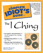 Complete Idiot's Guide to the I Ching - Moran, Elizabeth, and Yu, Master Joseph, and Yu, Joseph, Master, MD