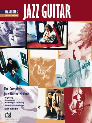 Complete Jazz Guitar Method: Mastering Jazz Guitar -- Improvisation - Fisher, Jody