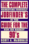 Complete Job Finders Guide for the 90's: Marketing Yourself in the New Job Market