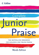 Complete Junior Praise, Words Edition: The Bestselling Songbook for Children and Young People