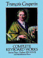 Complete Keyboard Works Series Two: Ordres XIV-Xxvii and Miscellaneous Pieces