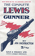 Complete Lewis Gunnerwith Notes on the .300 (American) Lewis Gun