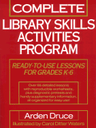 Complete Library Skills Activities Program: Ready-To-Use Lessons for Grades K-6 - Druce, Arden