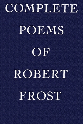 Complete Poems of Robert Frost - Frost, Robert