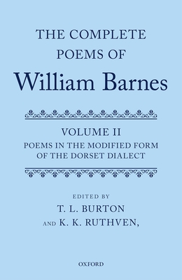 Complete Poems of William Barnes: Volume 2: Poems in the Modified Form of the Dorset Dialect - Burton, T. L. (Editor), and Ruthven, K. K.