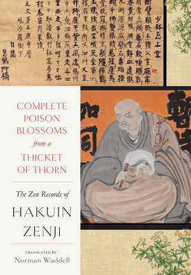 Complete Poison Blossoms from a Thicket of Thorn: The Zen Records of Hakuin Ekaku - Zenji, Hakuin, and Waddell, Norman (Translated by)