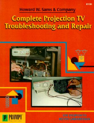 Complete Projection TV Troubleshooting & Repair - Desposito, Joseph, and Garabedian, Kevin