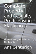 Complete Property and Casualty Pre-licensing Flashcards: License 220, includes 403 Flashcards