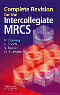 Complete Revision for the Intercollegiate Mrcs - Conway, Kevin, MB, and Enoch, Stuart, MB, Bch, and Leaper, David, MD, Frcs, Facs