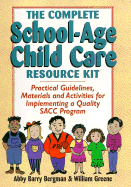 Complete School-Age Child Care Resource Kit: Practical Guidelines, Materials and Activities for Implementing a Quality Sacc Program