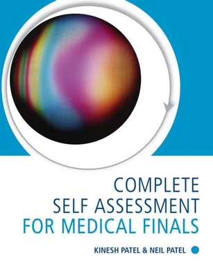 Complete Self Assessment for Medical Finals - Patel, Kinesh, and Patel, Neil, Dr.