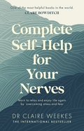 Complete Self-Help for Your Nerves: The practical guide to overcoming stress and anxiety from the popular bestselling author for readers of Dr Julie Smith, Gabor Mat and Matt Haig