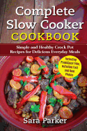 Complete Slow Cooker Cookbook: Simple and Healthy Crock Pot Recipes for Deliciou