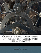 Complete Songs and Poems of Robert Tannahill, with Life and Notes