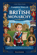 Complete Story of The BRITISH MONARCHY: A Kids' History Book: An Exciting Adventure Through Time for Young Minds Exploring the World's Most Fascinating Stories