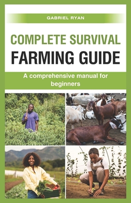 complete survival farming guide: A comprehensive manual for beginners - Ryan, Gabriel