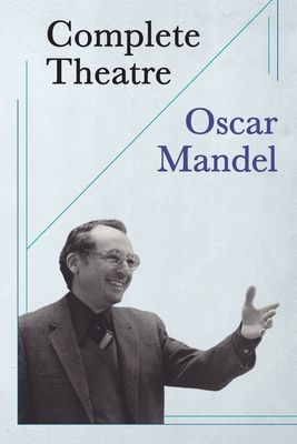 Complete Theatre: twenty plays, forty-three fables - Mandel, Oscar