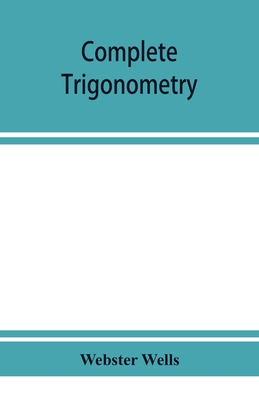 Complete trigonometry - Wells, Webster