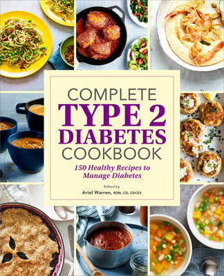 Complete Type 2 Diabetes Cookbook: 150 Healthy Recipes to Manage Diabetes - Warren, Ariel
