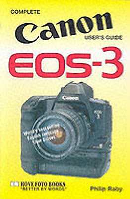 Complete Users' Guide: Canon EOS-3 - Raby, Philip