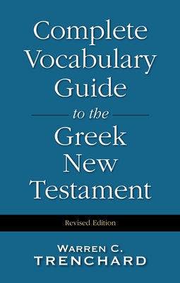 Complete Vocabulary Guide to the Greek New Testament - Trenchard, Warren C, Mr.