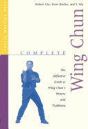 Complete Wing Chun: The Definitive Guide to Wing Chun's History and Traditions