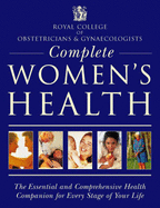 Complete Women's Health: The Essential and Comprehensive Health Companion for Every Stage of Your Life