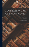 Complete Works of Frank Norris: A Man's Woman