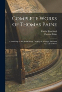 Complete Works of Thomas Paine: Containing all his Political and Theological Writings; Preceded by a Life of Paine