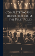 Complete Works. Reprinted from the First Folio; Volume 4