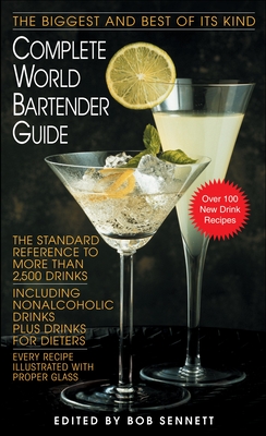 Complete World Bartender Guide: The Standard Reference to More Than 2,500 Drinks - Sennett, Bob