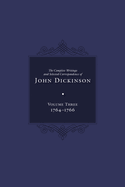Complete Writings and Selected Correspondence of John Dickinson: Volume 3 Volume 3