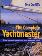 Complete Yachtsmaster: Sailing, Seamanship and Navigation for the Modern Yacht Skipper