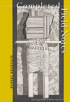Completed Field Notes: The Long Poems of Robert Kroetsch - Kroetsch, Robert