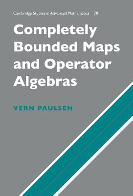 Completely Bounded Maps and Operator Algebras - Paulsen, Vern