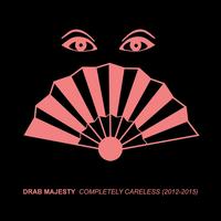 Completely Careless 2012-2015 - Drab Majesty