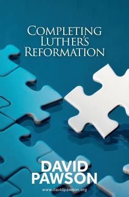 Completing Luther's Reformation - Pawson, David