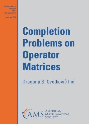 Completion Problems on Operator Matrices - Ilic, Dragana S. Cvetkovic