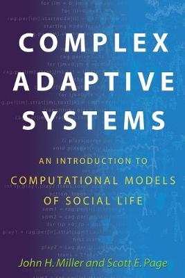 Complex Adaptive Systems: An Introduction to Computational Models of Social Life: An Introduction to Computational Models of Social Life - Miller, John H, and Page, Scott