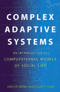 Complex Adaptive Systems: An Introduction to Computational Models of Social Life - Miller, John H, and Page, Scott