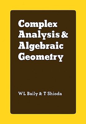 Complex Analysis and Algebraic Geometry: A Collection of Papers Dedicated to K. Kodaira - Baily, W L Jr (Editor), and Shioda, T (Editor)