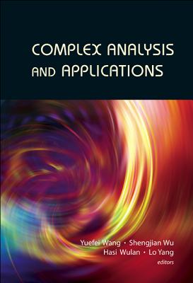 Complex Analysis and Applications - Proceedings of the 13th International Conference on Finite or Infinite Dimensional Complex Analysis and Applications - Wulan, Hasi (Editor), and Wang, Yuefei (Editor), and Wu, Shengjian (Editor)