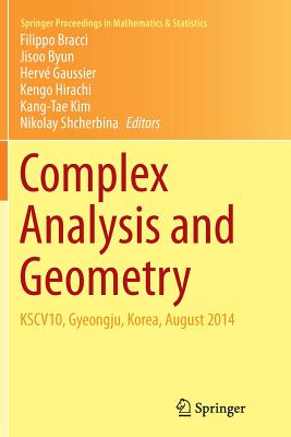 Complex Analysis and Geometry: Kscv10, Gyeongju, Korea, August 2014 - Bracci, Filippo (Editor), and Byun, Jisoo (Editor), and Gaussier, Herv (Editor)