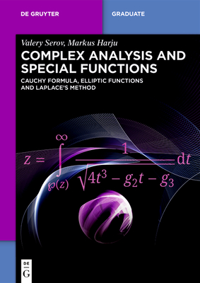 Complex Analysis and Special Functions: Cauchy Formula, Elliptic Functions and Laplace's Method - Serov, Valery, and Harju, Markus