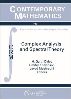 Complex Analysis and Spectral Theory: Conference in Celebration of Thomas Ransford's 60th Birthday: Complex Analysis and Special Theory May 21-25, 2018, - Dales, H G, and Khavinson, Dmitry, and Mashreghi, Javad